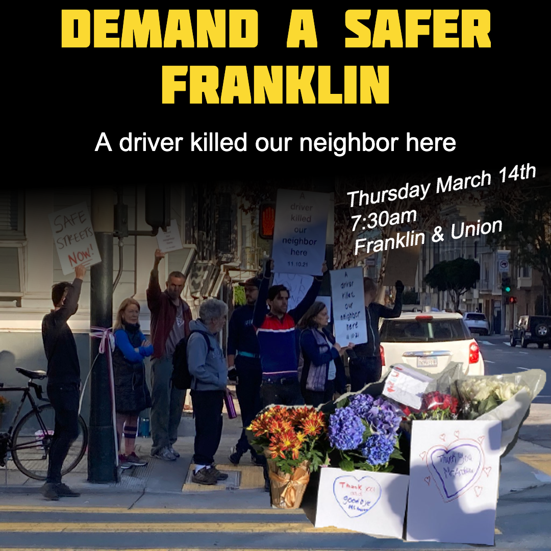 Flyer for an action  Title: Demand a Safer Franklin Subtitle: A driver killed our neighbor here Date: Thursday March 14th, 7:30am Location: Franklin & Union  below the text is a picture of people at that intersection holding signs such as "Safe Streets Now!!". it is overlaid with a cutout of a memorial to Andrew Zieman. Cards read "Thank you and goodbye Mr Andrew".