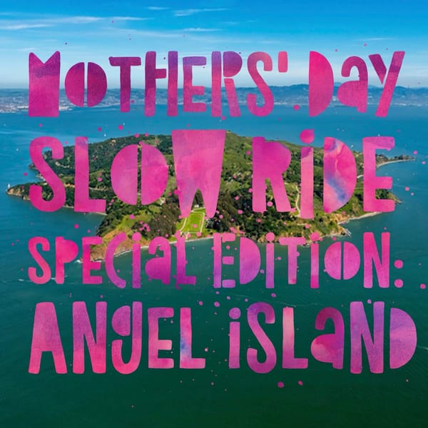 Mothers' Day Special Edition Slow Ride: Angel Island - Sunday May 12th, 11:30am